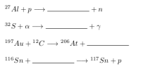 - +n
27 Al +p →
+y
32 S + a -
→
206 At +
197 Au + 12C
117 Sn +P
116 Sn +
