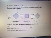 Editing
Q1. Three types of pin fins. The fins will be subjected to a gas in cross flow at v= 10 m/s. The
cylindrical fin has a diameter of D 20 mm, and cross-sectional area is the same for each
configuration shown in the sketch.
V, T,
V, T,
V, T.
Configuration A
Configuration B
Configuration C
For fins of equal length and therefore equal mass, which fin has largest heat transfer
rate?
%3D
Assume the gas properties are those at T (treat it as air) = 350 K.
Hint: Assume the fin can be treated as infinitely long.
D Focus
stes)
