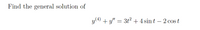 Find the general solution of
y(4) + y" = 3t2 + 4 sint – 2 cos t
