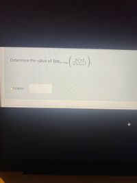 5x²+5
Determine the value of lim,
x²+3x+7
Answer:
