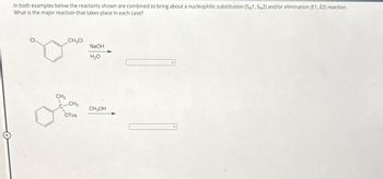 In both examples below the reactants shown are combined to bring about a nucleophilic substitution (SN1, SN2) and/or elimination (E1, E2) reaction.
What is the major reaction that takes place in each case?
CH3
CH₂CI
CH3
OTOS
NaOH
H₂O
CH3OH