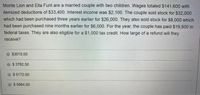 Monte Lion and Ella Funt are a married couple with two children. Wages totaled $141,600 with
itemized deductions of $33,400. Interest income was $2,100. The couple sold stock for $32,000
which had been purchased three years earlier for $26,000. They also sold stock for $8,000 which
had been purchased nine months earlier for $6,000. For the year, the couple has paid $19,500 in
federal taxes. They are also eligible for a $1,000 tax credit. How large of a refund will they
receive?
$3015.00
$ 3762.50
$ 5172.00
$ 5684.00
