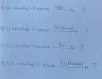 H Br
5,5 -dimethyl - 1-octene
HBr (excess)
2.
b) 5,5 -dimethyl-1-octene
Brz
) 5,5 -dinethyl-1-octene
d) 5.5 -dimethyl -1-octene
Brz(excess), ?
4.
