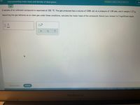 Interconverting molar mass and density of ideal gases
Jac
A sample of an unknown compound is vaporized at 120. °C. The gas produced has a volume of 1200. mL at a pressure of 1.00 atm, and it weighs 1.27 g.
Assuming the gas behaves as an ideal gas under these conditions, calculate the molar mass of the compound. Round your answer to 3 significant digits.
mol
Explanation
Check
2021 McGraw-Hill Education All Rights Reserved Terms of Uss Privacy Accessibil
MacBook Air
