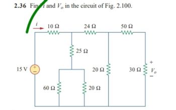 2.36 Fin i and V, in the circuit of Fig. 2.100.
10 Ω
24 Ω
50 Ω
Μ
25 Ω
15 V (+
60 Ω
Μ
Μ
www
20 Ω
20 Ω
30 Ω
+