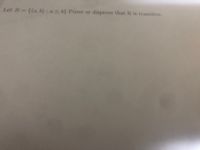 Let R= {(a, b) : a <b} Prove or disprove that R is transitive.
%3D
