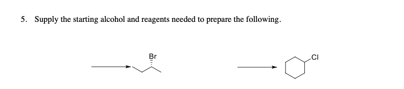 5. Supply the starting alcohol and reagents needed to prepare the following.
Br
