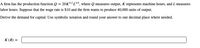 A firm has the production function Q = 20K0² L08, where Q measures output, K represents machine hours, and L measures
labor hours. Suppose that the wage rate is $10 and the firm wants to produce 40,000 units of output.
Derive the demand for capital. Use symbolic notation and round your answer to one decimal place where needed.
K(R) =
