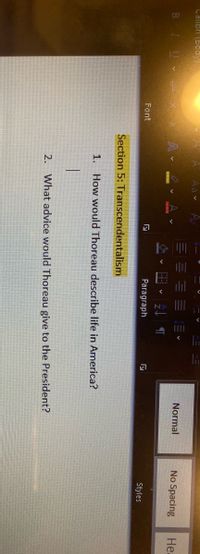 CaiBrI (Bocly)
Normal
No Spacing
Не
B\
Font
Paragraph
Styles
Section 5: Transcendentalism
1. How would Thoreau describe life in America?
2. What advice would Thoreau give to the President?

