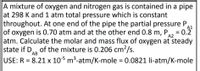 A mixture of oxygen and nitrogen gas is contained in a pipe
at 298 K and 1 atm total pressure which is constant
throughout. At one end of the pipe the partial pressure P
|of oxygen is 0.70 atm and at the other end 0.8 m, P,
atm. Calculate the molar and mass flux of oxygen at steady
state if D, of the mixture is 0.206 cm²/s.
USE: R = 8.21 x 105 m³-atm/K-mole = 0.0821 li-atm/K-mole
A1
= 0.2
A2
AB
