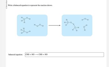 Write a balanced equation to represent the reaction shown.

**Diagram:**
The diagram consists of two parts, showing the reactants on the left and the products on the right.

**Reactants:**
- A molecule of methanethiol (CH3SH), consisting of a carbon atom bonded to three hydrogen atoms and a sulfur atom, which is also bonded to a hydrogen atom.
- A molecule of hydrogen peroxide (HOOH), consisting of two oxygen atoms bonded together, with each oxygen atom also bonded to a hydrogen atom.

**Products:**
- A molecule of methanesulfenic acid (CH3S(OH)), where the sulfur atom is bonded to a hydroxyl group (OH) instead of directly to a hydrogen atom.
- A molecule of water (H2O), consisting of two hydrogen atoms bonded to an oxygen atom.

**Balanced Equation:**
\[ \text{CH}_3\text{SH} + \text{HOOH} \rightarrow \text{CH}_3\text{S(OH)} + \text{H}_2\text{O} \]