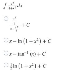 1+x2
xp*/
x3
3
+ C
x+
x3
3
Ox- In (1 + x²) + C
Ox – tan-1 (x) + C
X -
In (1+ x² ) + C
