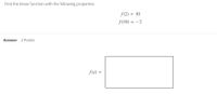 **Problem Statement:**

Find the linear function with the following properties.

\[ f(2) = 10 \]

\[ f(10) = -2 \]

---

**Answer:**

**2 Points**

\[ f(x) = \left|\begin{array}{c} \quad \end{array}\right. \]

---

*Note: In the given setup, the function \( f(x) \) is to be determined. Currently, a box is provided where the expression for the linear function should be entered.* 

To solve for the linear function:

### Steps:
1. **Find the Slope (m):**
   - Use the formula for the slope between two points \((x_1, y_1)\) and \((x_2, y_2)\): 
   
     \[ m = \frac{y_2 - y_1}{x_2 - x_1} \]
   
   - Here, \((x_1, y_1) = (2, 10)\) and \((x_2, y_2) = (10, -2)\).
   
   - Calculate:
     
     \[ m = \frac{-2 - 10}{10 - 2} = \frac{-12}{8} = -\frac{3}{2} \]

2. **Find the Equation Using Point-Slope Form:**
   - Use the point-slope form of the equation of a line: 
   
     \[ y - y_1 = m(x - x_1) \]
   
   - Substitute \( m = -\frac{3}{2} \), and one of the points, say \((2, 10)\):
     
     \[ y - 10 = -\frac{3}{2}(x - 2) \]

3. **Simplify to Get the Function:**
   - Simplify the equation to the slope-intercept form \( y = mx + b \):
     
     \[ y - 10 = -\frac{3}{2}x + 3 \]
     
     \[ y = -\frac{3}{2}x + 3 + 10 \]
     
     \[ y = -\frac{3}{2}x + 13 \]

The linear function is:

\[ f(x) = -\frac{3}{2}x + 13 \