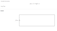 Consider the function:
f(x) = x² + 9 Vã + 1
Find f "(x).
Answer
f"(x) = ||
