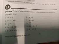 Learning Task 1: What value or value of x that will make the equation or
Possible dimensions of rectangle are: w 12,1 = 28; w =11,1- 26, etc.
length s 28.
inequality true.
1. 2x = 6
6. 5x > 5
2. 2x + 2 = 8
7. 3x - 4 < 5
8. > 4
2x
3. 증-3
4. 3(x - 2) = 0
9. 2(x+ 3) < 0
5. 3 + x = 2x - 1
10.5+x < 2x - 1
36
PIVOT 4A CALABARZON Math G7
