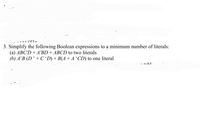 3. Simplify the following Boolean expressions to a minimum number of literals:
(a) ABC'D + A'BD+ ABCD to two literals
(b) A’B (D ’ + C'D) + B(A+ A “CD) to one literal
tobl-
