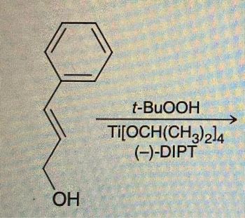 OH
t-BuOOH
Ti[OCH(CH3)2]4
(-)-DIPT