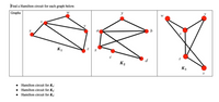 Find a Hamilton circuit for each graph below.
y
| Graphs
K1
d
K2
K3
Hamilton circuit for K:
• Hamilton circuit for K;:
• Hamilton circuit for K;:
