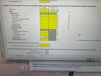 c. Variable Billing per unit:
n/a
6. Using MVP's 2021 income statement above, prepare a contribution margin income statement below (all amounts should be a formula/link to the information provided above):
87
38
Total
Amount
Total Units
n/a
n/a
Per Unit
39
Sales
n/a
40
Variable Costs:
41
Direct Materials
n/a
n/a
n/a
42
Direct Labor
n/a
43
Variable Manufacturing Overhead
n/a
n/a
44
Sales Commissions
n/a
n/a
Shipping
Variable Billing
45
n/a
n/a
46
n/a
n/a
47
Total Variable Costs
n/a
n/a
48
Contribution Margin
n/a
n/a
49
Fixed Costs:
50
Fixed Manufacturing Overhead
n/a
51
Advertising
n/a
52
Sales and Admin. Salaries
n/a
53
Fixed Billing
10,000
54
Total Fixed Costs
n/a
n/a
55
Net Operating Income (Loss)
Hint: Operating Income (Loss) must equal the ori
56
57
Calculate MVP's current bre akeven point in both units and dollars:
58
Units:
n/a
59
Dollars (use the Contribution Margin Ratio to calculate):
n/a
60
61
Redo MVP's Contribution Margin Income Statement using the Vice President of Sales (VP) suggestions and projected increase in sales volume below (all amounts should be a formula/link):
62
Reduce selling price by:
5.00%
63
Increase advertising costs by: $
4,900
64
Projected sales volume increase:
25.00%
Instructions
A M5 Project
Ready
Page 1 of 1
四
VVInal T appeis LU UIC UIean VOn poi R HE U LD Oal HAGU COSE Creasosr
57 words
Matn 50
chedul...022.docx
Samanth...ivio.xls
Which of the following statements is true if the sales price per unit decreases while
variable cost per unit and total fixed cost remain constant?
When total fixed.costs decrease the breakeven point?
Screen Shot
2022-02.7.26 PM
Samantha O
English Quiz
2021-02 1.55 PM
Transcript.pdt
M13A1
IMG
