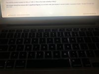 The solubility product constant for MX2 is 7.48E-3. What is the molar solubility of MX2?
(the answer should be entered with 3 significant figures; do not enter units; give answer in normal notation--examples include 1.23 and 12.3 and 120.
and-123)
KK Question 19 of 30
A Moving to another question will save this response.
MacBookA
esc
%
&
*
@
%23
4
5
6
7
8
9
2
Q
W
E
S
D
F
G
H
K
ck
Z
C
V
olt
command
option
trol
option
command
B
