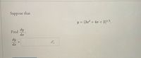 Suppose that 

\[ y = (3x^2 + 4x + 2)^{1/5}. \]

Find \(\frac{dy}{dx}\).

\[
\frac{dy}{dx} = \text{(input box)}
\]