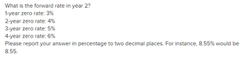 What is the forward rate in year 2?
1-year zero rate: 3%
2-year zero rate: 4%
3-year zero rate: 5%
4-year zero rate: 6%
Please report your answer in percentage to two decimal places. For instance, 8.55% would be
8.55.