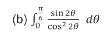 sin 20
(b) fo do
0 cos² 20