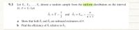 9.3
Let Y1, Y2, ..
Y, denote a random sample from the uniform distribution on the interval
(0, 0 + 1). Let
Ô = Y
1
and ô2 = Y(n)
n +1°
a
Show that both Ô , and Ô2 are unbiased estimators of 0.
b Find the efficiency of ôj relative to Ô2.
