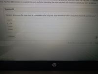 and
equatio
nvas. You have 100 minutes to complete this exam, and after submitting the exam, you have 30 minutes to upload your work on Canvas.
Question 14
A student determines the molar mass of a compound to be 145g/mol. If the theoretical value is 162g/mol, what is the percent error?
11.7%
9.25%
10.5%
8.14%
« Previous
Nex
No new data to save. Last checked at 12:33pm
Submi
hp
