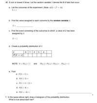 **Coin Toss Experiment and Probability Distribution**

When a coin is tossed 4 times, let the random variable \( X \) denote the number of tails that occur.

**a. List the outcomes of the experiment.**

The sample space \( S \) consists of all possible outcomes. Given \( n(S) = 2^4 = 16 \), \( S = \) the set of all sequences of heads (H) and tails (T) for 4 tosses.

**b. Find the value assigned to each outcome by the random variable \( X \).**

\( X = \) the number of tails in each sequence.

**c. Find the event consisting of the outcomes to which a value of 2 has been assigned by \( X \).**

\( E = \) the set of sequences where exactly 2 tails occur (e.g., HHTT, HTHT, etc.).

**d. Create a probability distribution of \( X \).**

\[
\begin{array}{c|c}
x & P(X = x) \\
\hline
0 & \\
1 & \\
2 & \\
3 & \\
4 & \\
\end{array}
\]

**Note:** 
- \( 0 \leq P(x_i) \leq 1 \) 
- \( P(x_1) + P(x_2) + \dots + P(x_n) = 1 \)

**e. Find:**

a. \( P(X = 1) = \) 

b. \( P(X \geq 2) = \) 

c. \( P(1 \leq X \leq 3) = \) 

d. \( P(X < 4) = \) 

e. \( P(X = -4) = 0 \) (impossible event)

**f. Draw a histogram of the probability distribution.**

Create a histogram above with the x-axis labeled \( x \) and bars representing the probability \( P(X = x) \) for each value of \( x \). The sum of the heights of all bars should equal 1, representing the total probability.