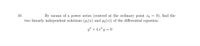 By means of a power series (centred at the ordinary point xo
two linearly independent solutions (y1 (x) and y2(x)) of the differential equation:
10.
0), find the
y" + 4 x² y = 0
