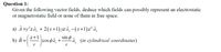 Question 1:
Given the following vector fields, deduce which fields can possibly represent an electrostatic
or magnetostatic field or none of them in free space.
a) A=y°zâ¸ + 2(x+1)yzâ, -(x+1)z² â,
b) B =
z+1
|cos oâ,+
sin o à (in cylindrical coordinates)
r
