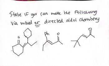 State if you can make the following
Via mixed or directed aldol chemistry
صيد الهم شه