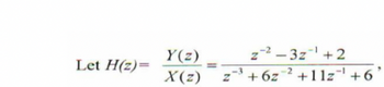 Y(z)
Let H(z)=
====
X(z)
z-2-3z1+2
+6z²+11z +6