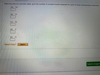 Referring only to a periodic table, give the number of covalent bonds expected for each of these representative elements.
(a)
Xe
(b)
Si
(c)
Se
(d)
(e)
Ar
Need Help?
Read It
Submit Assignm
