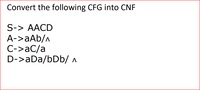 Convert the following CFG into CNF
S-> AACD
A->aAb/A
C->aC/a
D->aDa/bDb/ A
