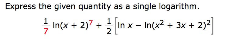 Express the given quantity as a single logarithm
In(x 2)7
In x In(x23x 2)2
2
