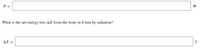 P =
W
What is the net energy loss AE from the body in 4 min by radiation?
AE =
J
