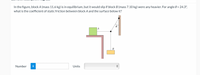 **Current Attempt in Progress**

In the figure, block A (mass 11.6 kg) is in equilibrium, but it would slip if block B (mass 7.10 kg) were any heavier. For angle θ = 24.3°, what is the coefficient of static friction between block A and the surface below it?

---

**Diagram Explanation:**

The image shows a mechanical setup with two blocks: Block A and Block B. 

- **Block A** is positioned on a horizontal surface and is tethered to a pulley system.
- **Block B** is hanging vertically, connected to the same pulley.
- The rope passing over the pulley changes direction and runs along an inclined surface with an angle, denoted as θ = 24.3°, measured from vertical.
- Block A is shown as a green square, while block B is shown as an orange square.
- The diagram highlights the equilibrium condition of the system, where block A does not slip under the current weight of block B.

---

There is a field titled "Number" and another to select "Units" for inputting the solution.