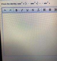 ## Prove the Identity

Prove the identity: 

\[ \cos^2 x \left( 1 - \sec^2 x \right) = -\sin^2 x \]

### Explanation

1. **Start with the left side:**

   \[ \cos^2 x (1 - \sec^2 x) \]

2. **Use the identity for secant:**

   \[ \sec^2 x = \frac{1}{\cos^2 x} \]

3. **Substitute into the equation:**

   \[ \cos^2 x \left( 1 - \frac{1}{\cos^2 x} \right) \]

4. **Simplify:**

   \[ \cos^2 x \left( \frac{\cos^2 x - 1}{\cos^2 x} \right) = \cos^2 x \cdot \left( -\frac{\sin^2 x}{\cos^2 x} \right) \]

5. **Cancel \(\cos^2 x\):**

   \[ -\sin^2 x \]

Thus, the identity is proved:

\[ \cos^2 x (1 - \sec^2 x) = -\sin^2 x \]