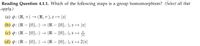 Reading Question 4.1.1. Which of the following maps is a group homomorphism? (Select all that
аpply.)
(a) p: (R, +) → (R,+),x → |x|
(b) p: (R – {0}, ·) → (R – {0}, ·), x → |x|
(c) : (R – {0}, ·) → (R – {0}, ·),x →
|x|
-
(d) p: (R – {0}, ·) → (R – {0}, ·), x → 2|x|
