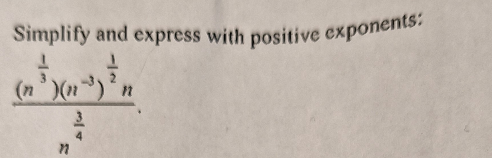 Simplify and express with positive exponents:
(n ³)(n-³)
n
4
2