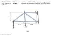 The bars of the truss each have a cross-sectional area of1000 mm2lf the maximum average normal
stress in any bar is
, determine the maximum P of the load that can be applied
160 Мра
to the truss.
C
0.9 M
E
D
1.2 M
1.2 M
0.75 P
1 of 4
ow transcribed image text
