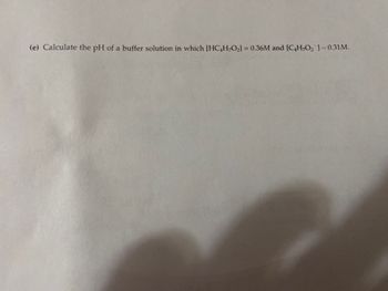 (e) Calculate the pH of a buffer solution in which [HC₂H₂O₂] = 0.36M and [C,H,O₂ 1=0.31M.