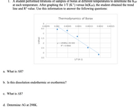 ## Educational Content: Thermodynamics of Borax

### Experiment Overview
A student performed titrations of samples of borax at different temperatures to determine the solubility product constant (Ksp) at each temperature. The student graphed 1/T (K^-1) versus ln(Ksp) and obtained a trend line and R² value.

### Graph Description
The graph is titled "Thermodynamics of Borax." The x-axis represents 1/T (K^-1), ranging from approximately 0.00295 to 0.00325. The y-axis represents ln(Ksp), ranging from -3.5 to 0.

- Data points are plotted, showing a negative linear correlation.
- The trend line equation is y = -14589x + 43.502.
- The R² value is 0.9466, indicating a strong correlation between the variables.

### Questions

a. **What is ΔH?**

b. **Is this dissolution endothermic or exothermic?**

c. **What is ΔS?**

d. **Determine ΔG at 298K.**

### Explanation
- **ΔH (Enthalpy Change)**: Calculate using the slope of the graph (slope = -ΔH/R).
- **Endothermic or Exothermic**: Determine based on the sign of ΔH.
- **ΔS (Entropy Change)**: Calculate from the y-intercept (intercept = ΔS/R).
- **ΔG (Gibbs Free Energy Change)**: Use the formula ΔG = ΔH - TΔS at 298K.