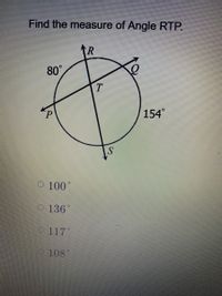 Find the measure of Angle RTP.
80°
154°
S
O 100°
O 136°
O 117
108°
