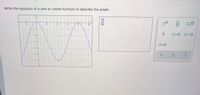 Write the equation of a sine or cosine function to describe the graph.
- 2
8.
10
Osin
Ocos
-2
-3
D=0
-4
-5
