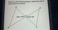 Based on the following figure, determine which
value below is correct.
(6x+27)° (12x-9)°
E
