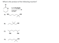 What is the product of the following reaction?
0.
1) 2 CH3MgBr
2) H3O*
А) НО
OH
B)
OH
ÓH
ÓH
OH
D)
