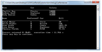 I C:\Users\Hussam\Desktop\CS250\CarRental\solution\bin\Debug\CarRental.exe
Name
Сar
Salary
Phyllis Ray
Andres Wood
Andy Duncan
Fiesta
Explorer
Camry
50000
55000
45000
Name
Preferred? Car
Bill
Daryl Munoz
Rosie Hughes
Evan Stone
Lisa Henry
Theresa Fields
30
248
1025.95
2010.5
75.55
1
Civic
Аcсord
Camry
Explorer
F150
1
Process returned 0 (Øx0>
Press any key to continue.
execution time : 11.966 s
